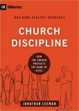 Church Discipline: How the Church Protects the Name of Jesus by Jonathan Leeman