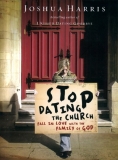 Stop Dating the Church!: Fall in Love with the Family of God by Joshua Harris