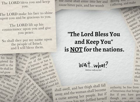 "The Lord Bless You and Keep You" is not for the nations. Wait What?