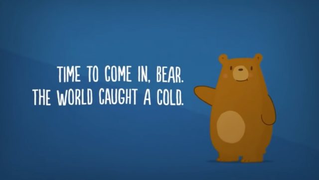 Time to come in bear, the world caught a cold