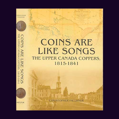 Coins Are Like Songs The Upper Canada Coppers 1815-1841 by Christopher Faulkner