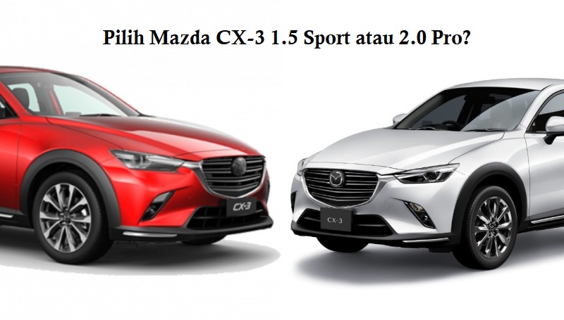 5 Perbedaan Mazda CX 3 1 5 Vs 2 0 Beli Yang Mana Moladin