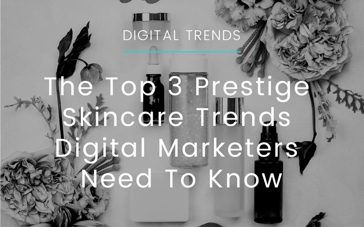 The Top 3 Prestige Skincare Trends Digital Marketers Need To Know mOOnshot digital marketing agency Singapore