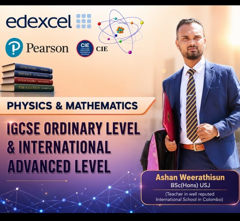 Physics and Mathematics :- Edexcel & Cambridge - IGCSE & International A/L (IAS & IAL) 