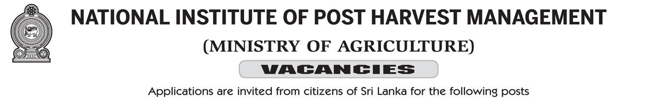 Extension Assistant, Extension Officer, Administrative Officer, Principal Extension Officer, Principal Research Officer, Additional Director (Research & Technology Transfer), Director/Chief Executive Officer, Technical Assistant (Mechanical/Electrical) - National Institute of Post Harvest Management