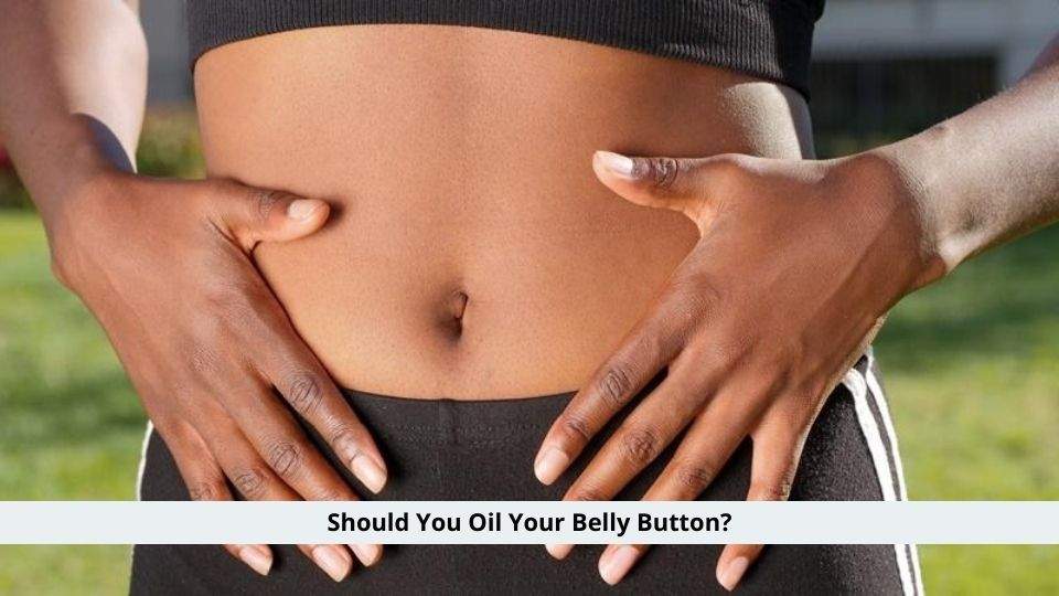 Should You Oil Your Belly Button?
