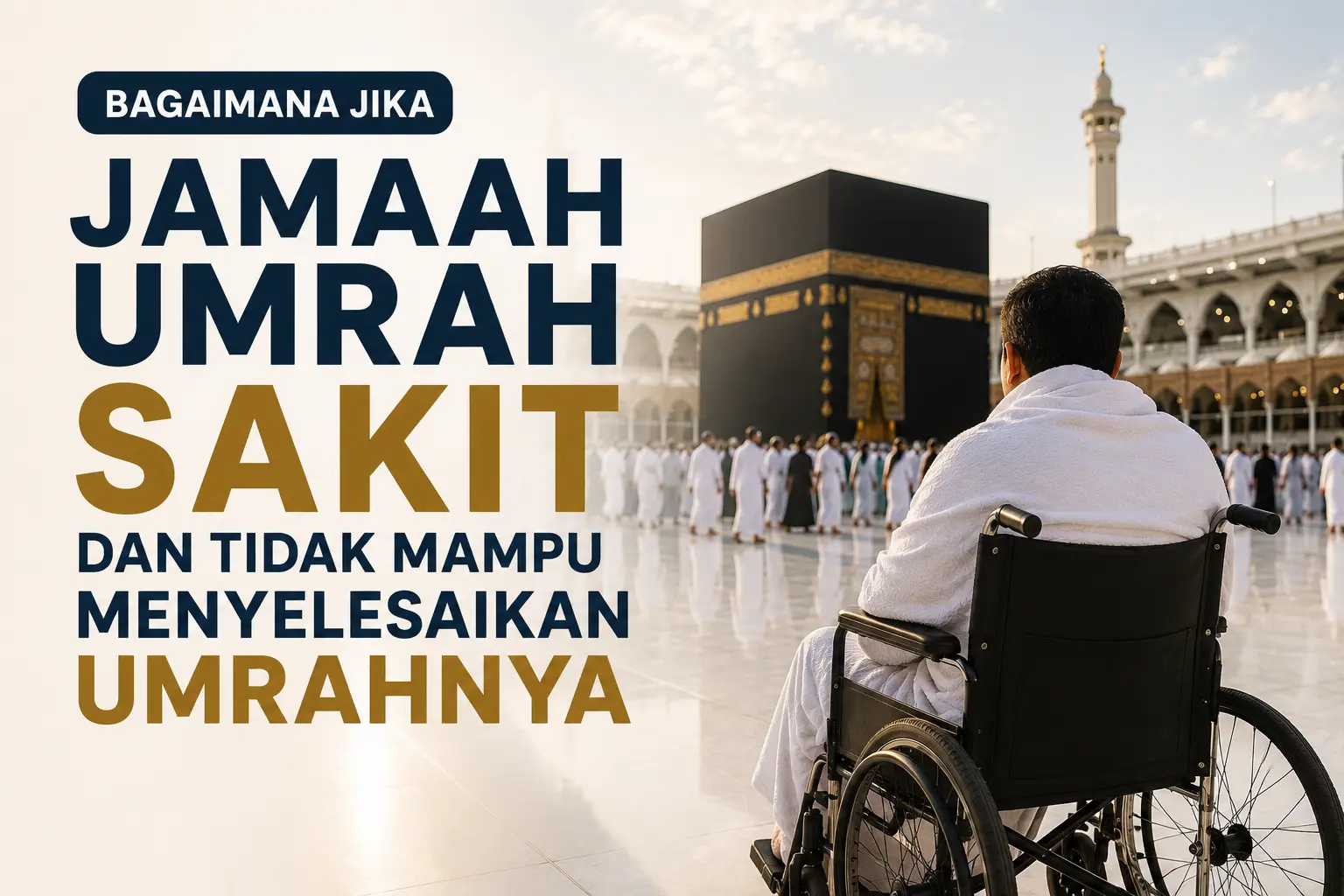 Bagaimana Jika Jamaah Umrah Sakit dan Tidak Mampu Menyelesaikan Umrahnya