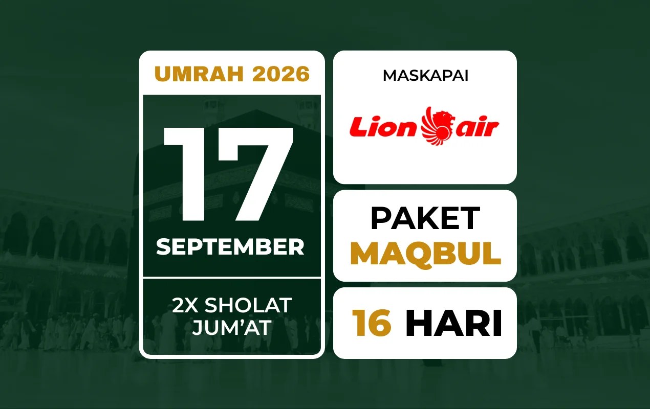 Umrah MAQBUL 17 September 2026 . 2x Jum'atan . Waktu Lebih Panjang Biaya Tetap Ringan