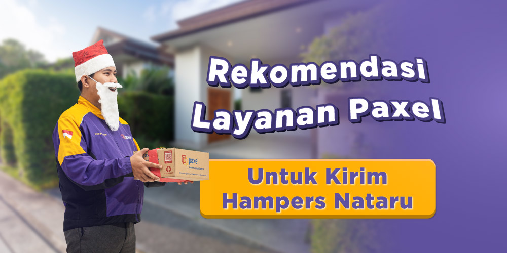 Kirim Hampers Nataru dengan Jasa Pengiriman Paxel ada PaxelBig hingga Instant