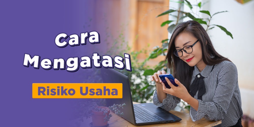 Risiko Usaha Adalah Hal yang Perlu Diatasi, Bagaimana Caranya?