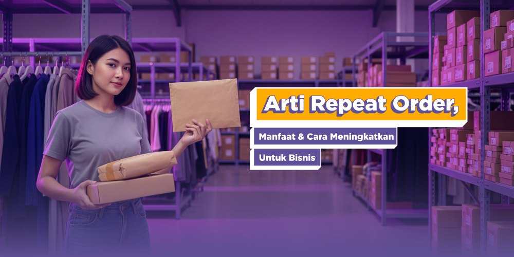 Arti Repeat Order, Manfaat, dan Cara Meningkatkan untuk Bisnis