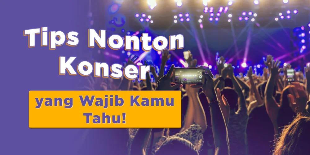 7 Tips Nonton Konser yang Wajib Kamu Tahu!