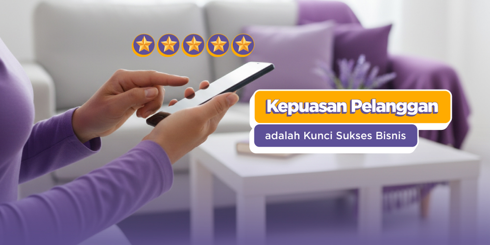 Kepuasan Pelanggan Adalah Kunci Keberhasilan Bisnis, Ini Penjelasannya