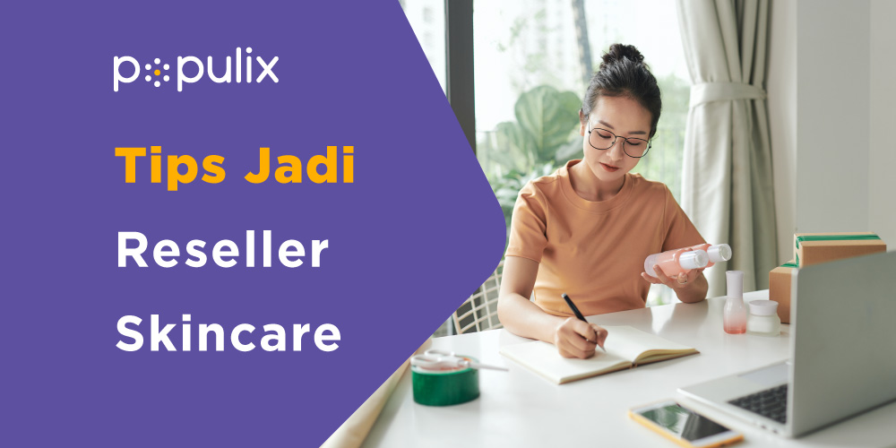 5 Tips Menjadi Reseller Skincare, Semua Wajib Dilakukan!