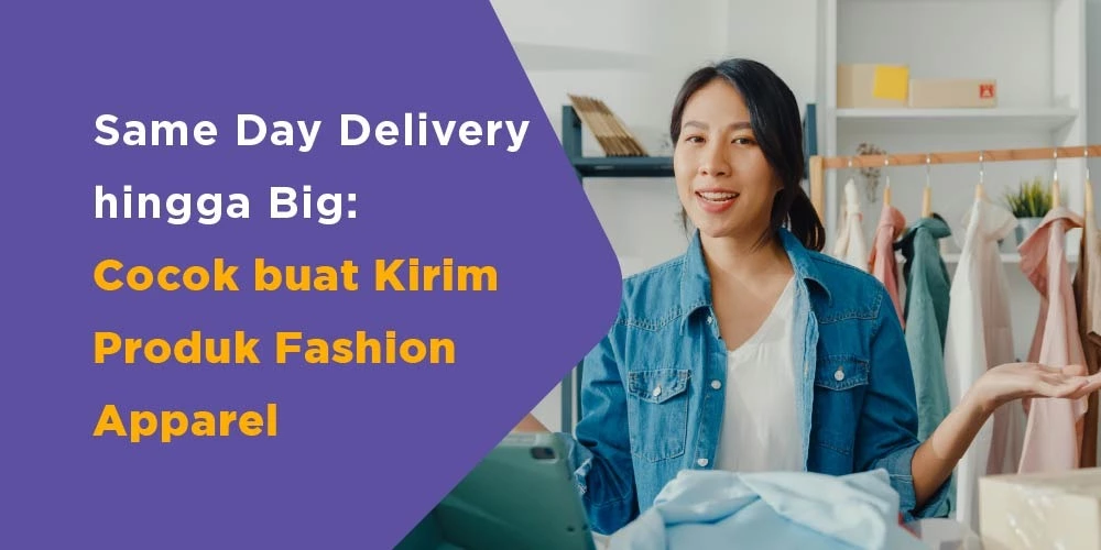 Same Day Delivery hingga Big Cocok buat Kirim Produk Fashion Apparel