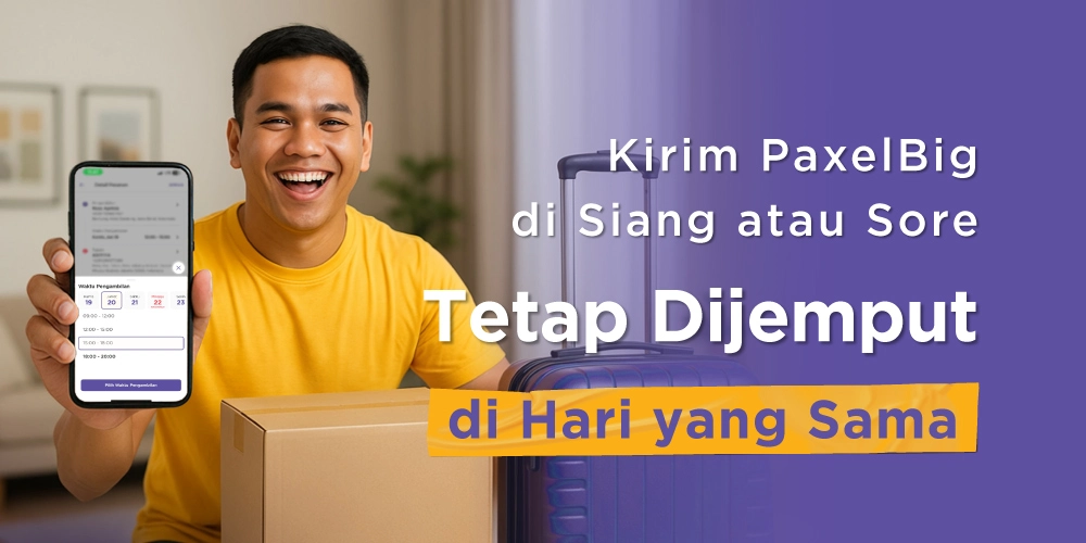 Jam Jemput PaxelBig Lebih Panjang, Kirim Paket Besar Makin Fleksibel!
