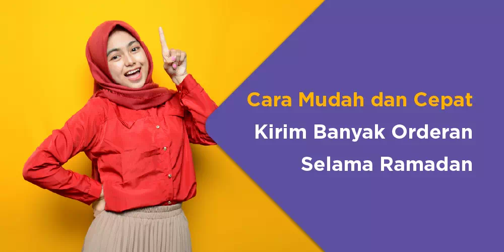 Solusi Mudah dan Cepat Kirim Banyak Orderan Selama Ramadhan