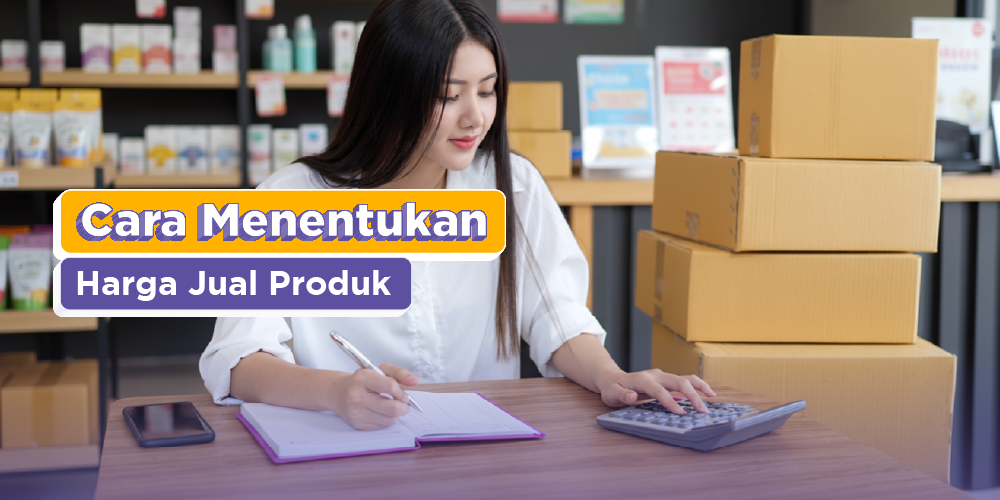 Cara Menentukan Harga Jual Produk Paling Cepat dan Mudah