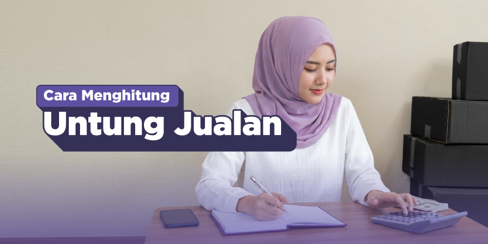 Bagaimana Cara Menghitung Untung Jualan?