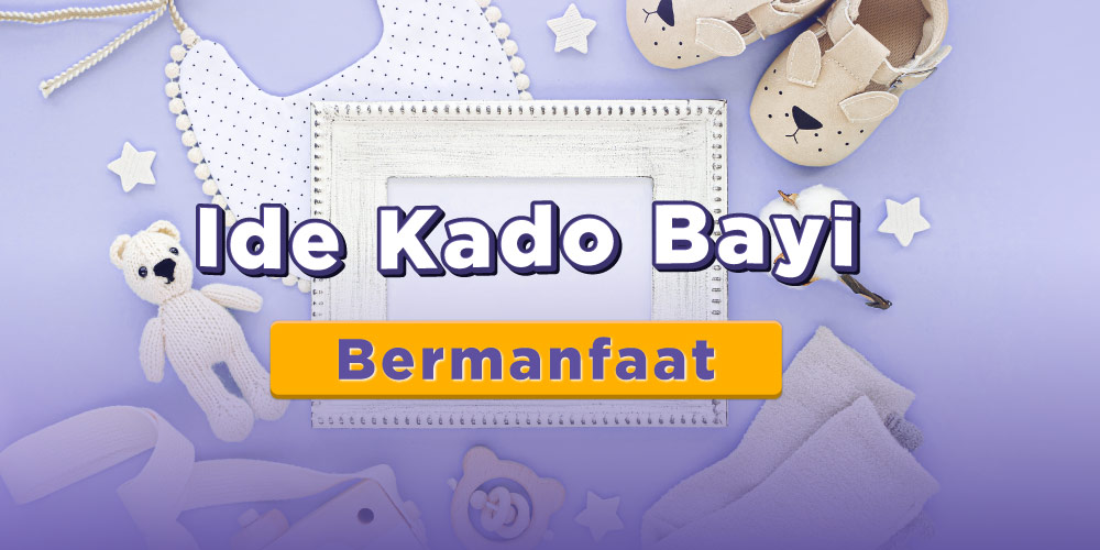 10 Ide Kado Bayi Baru Lahir yang Bermanfaat!