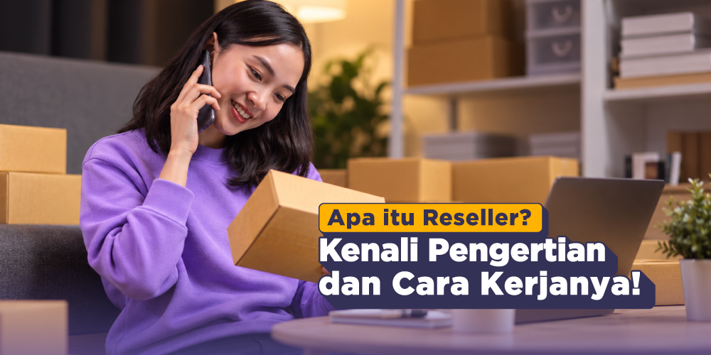 Reseller adalah: Pengertian, Jenis-jenis, dan Cara Berbisnisnya