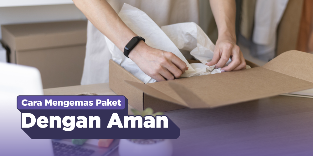 Cara Packing Paket yang Aman untuk Berbagai Jenis Barang