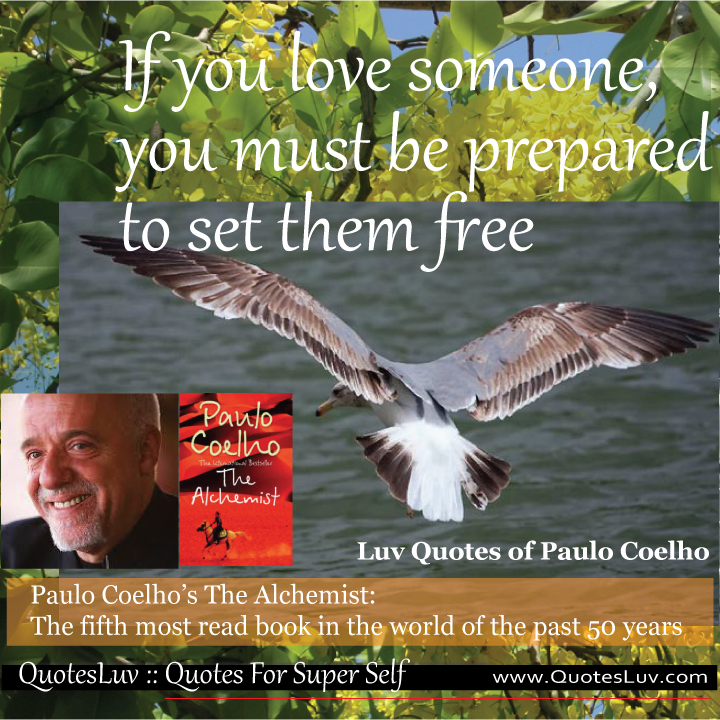 Paulo Coelho Quotes from QuotesLuv: If You Love Someone You Must Be Prepared To Set Them Free.Image Size:720x720px Paulo Coelho Quotes from QuotesLuv: If You Love Someone You Must Be Prepared To Set Them Free.Image Size:720x720px