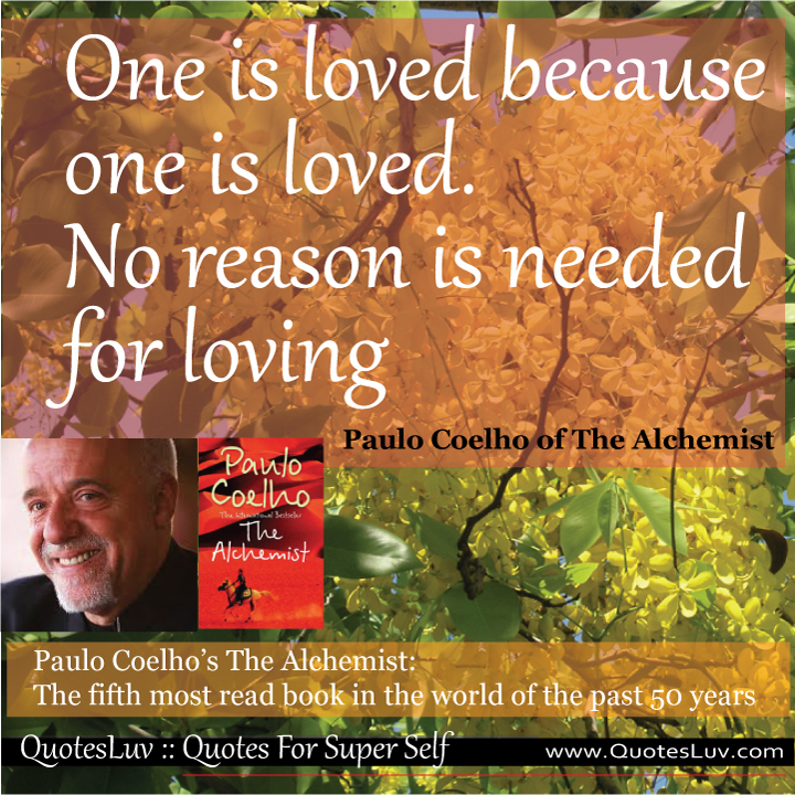 Paulo Coelho Quotes from QuotesLuv: One Is Loved Because One Is Loved. No Reason Is Needed For Loving. Image Size:720x720px Paulo Coelho Quotes from QuotesLuv: One Is Loved Because One Is Loved. No Reason Is Needed For Loving. Image Size:720x720px