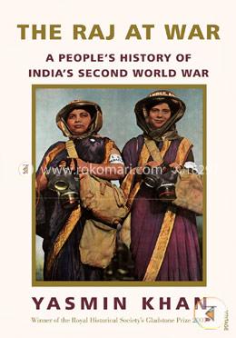the-raj-at-war-a-people-s-history-of-india-s-second-world-war-yasmin