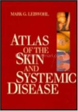 Atlas of the Skin and Systemic Disease: Color Atlas: Mark G. Lebwohl