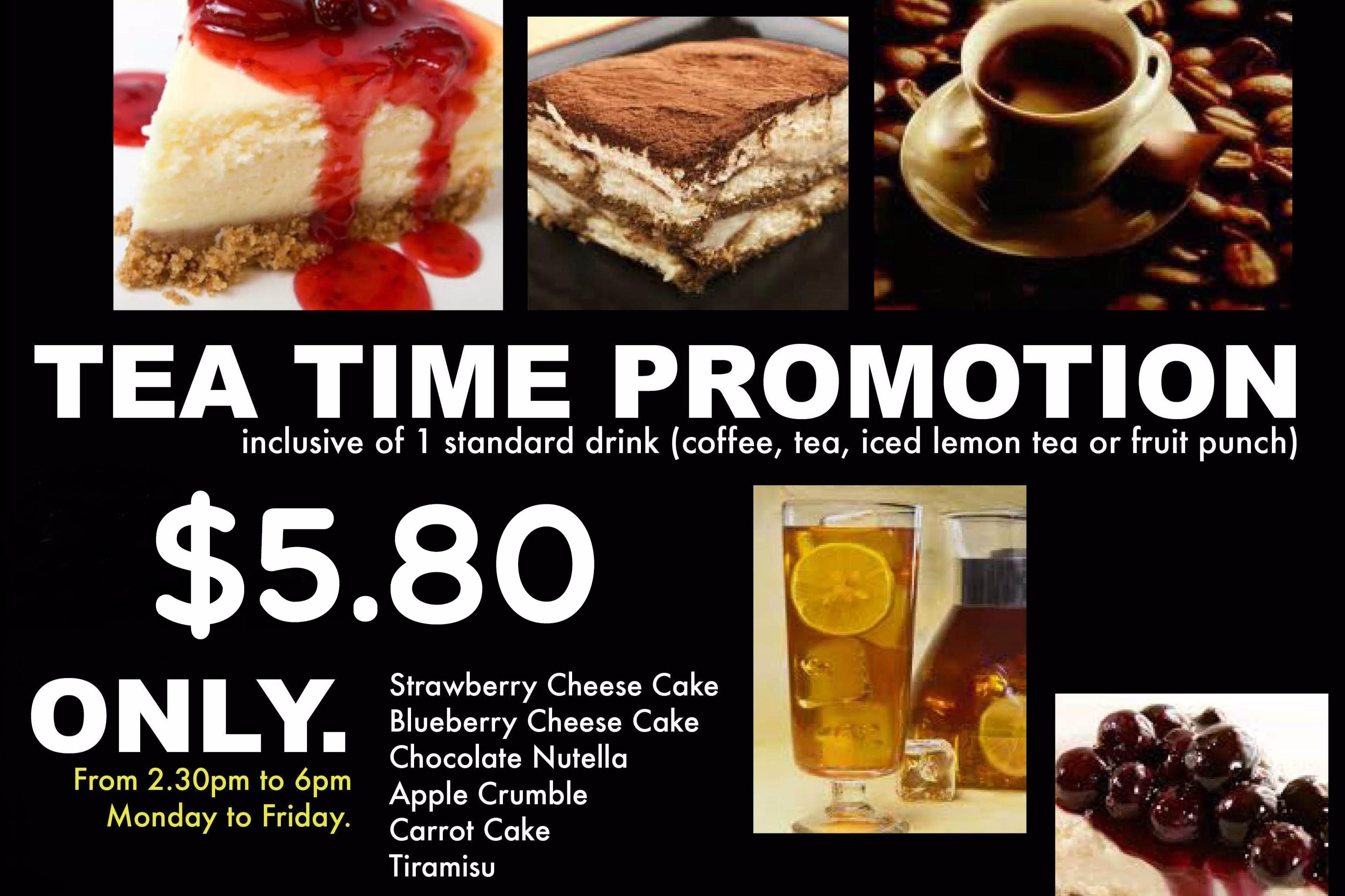 Tea Time Promotion - Mon - Fri (2:30pm - 6:00pm)