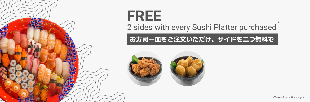 2 SIDES FREE FOR EVERY SUSHI PLATTER!