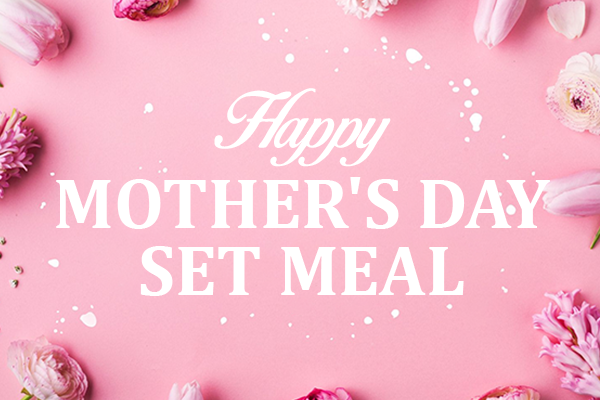 HAPPY MOTHER'S DAY SET MENU