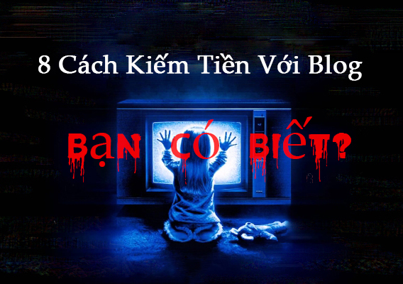 8 cách kiếm tiền với blog bạn đã biết