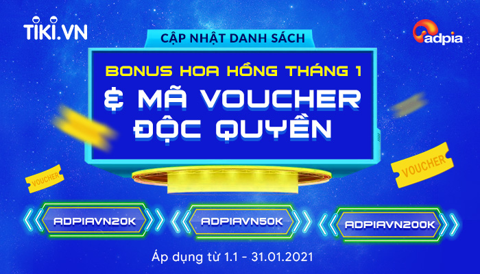 [TIKI] CẬP NHẬT LIST BONUS HOA HỒNG THÁNG 1 VÀ MÃ VOUCHER ĐỘC QUYỀN DÀNH CHO PUNLISHER CỦA ADPIA