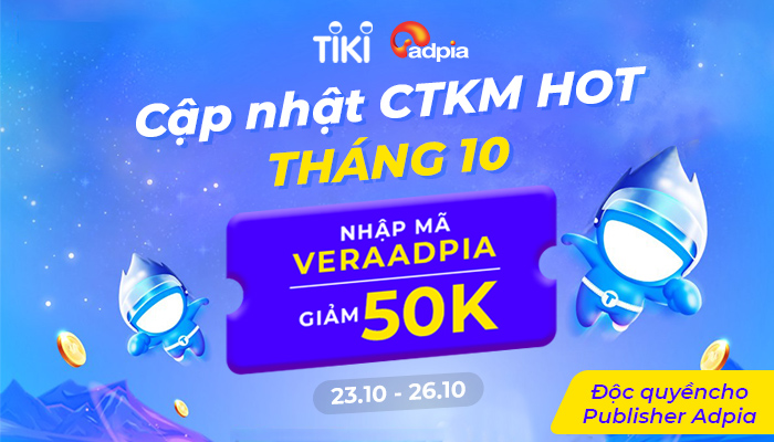 [TIKI] CẬP NHẬT CÁC CTKM CỰC HOT THÁNG 10 - DÀNH TẶNG MÃ VOUCHER ĐỘC QUYỀN DÀNH CHO PUBLISHER CỦA ADPIA