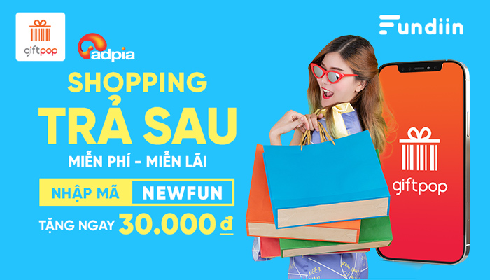 [GIFTPOP] SHOPPING MUA TRƯỚC - TRẢ SAU - NHẬN NGAY ƯU ĐÃI!!