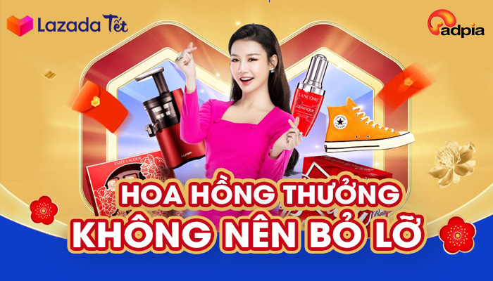 HOA HỒNG THƯỞNG KHÔNG NÊN BỎ LỠ LAZADA SALE TẾT 2021