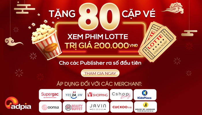 TẶNG 80 CẶP VÉ XEM PHIM LOTTE TRỊ GIÁ 200K CHO CÁC PUBLISHER RA SỐ ĐẦU TIÊN