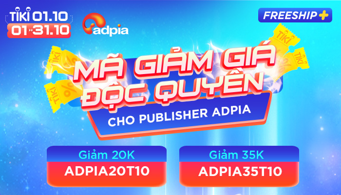 [TIKI] MÃ GIẢM GIÁ ĐỘC QUYỀN DÀNH CHO PUBLISHER CỦA ADPIA.