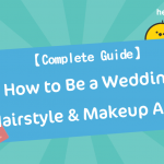 【Complete Guide】How to Be a Wedding Hairstyle & Makeup Artist