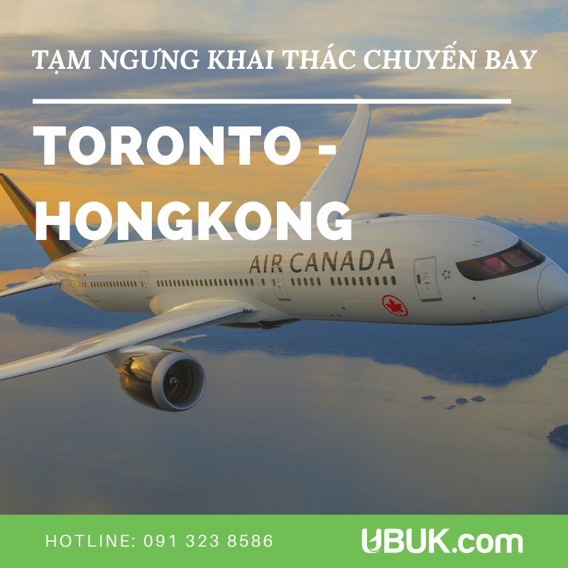 AIR CANADA THÔNG BÁO VỀ VIỆC TẠM NGƯNG KHAI THÁC CHUYẾN BAY THẲNG TORONTO - HONGKONG TỪ 01 ĐẾN 28/03/2020