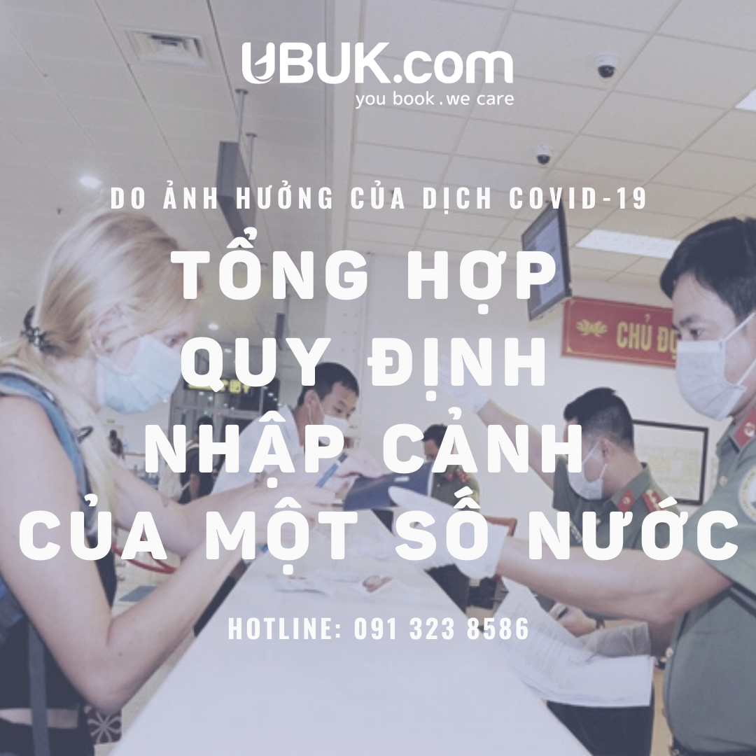 CẬP NHẬT QUY ĐỊNH MỚI NHẤT VỀ NHẬP CẢNH CỦA CÁC NƯỚC TRÊN THẾ GIỚI DO ẢNH HƯỞNG CỦA DỊCH COVID -19