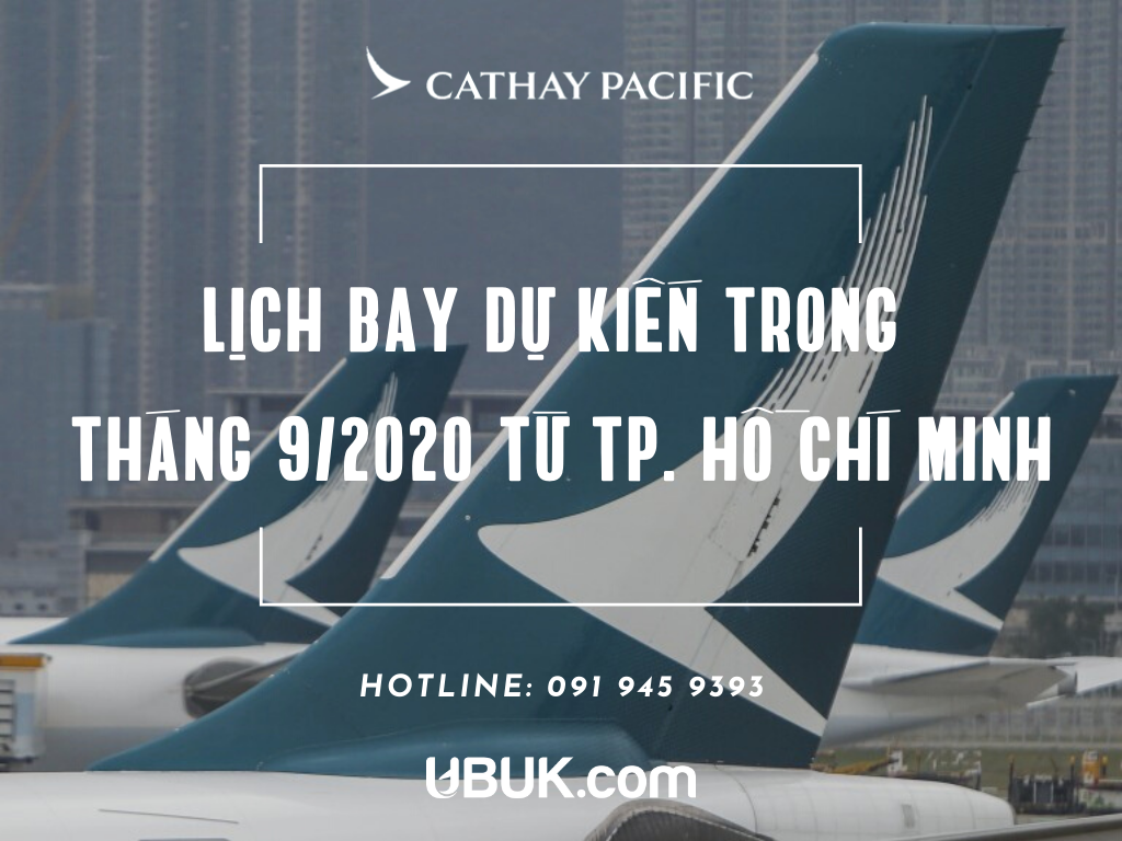 CATHAY PACIFIC THÔNG BÁO LỊCH BAY DỰ KIẾN TRONG THÁNG 9/2020 TỪ TP. HỒ CHÍ MINH