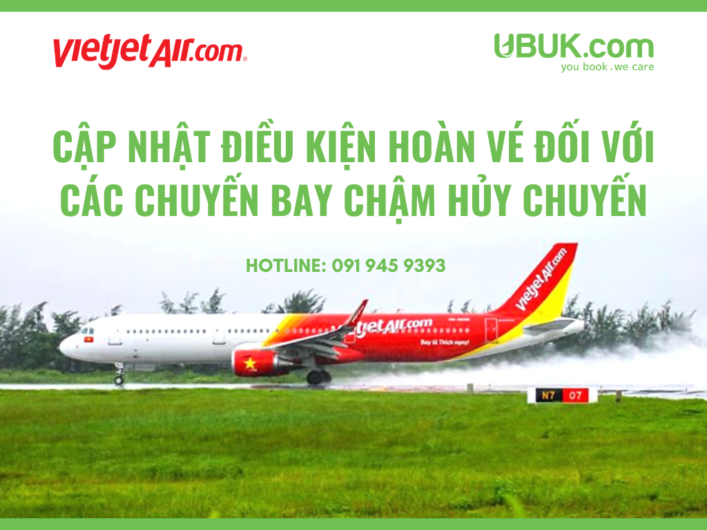 VIETJET CẬP NHẬT ĐIỀU KIỆN HOÀN VÉ ĐỐI VỚI CÁC CHUYẾN BAY CHẬM HỦY CHUYẾN