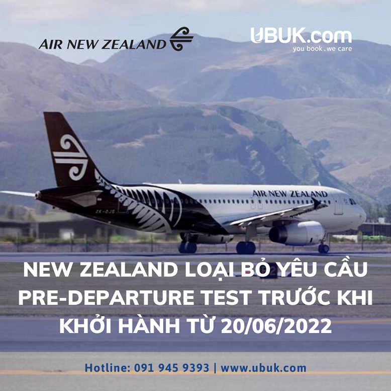 NEW ZEALAND LOẠI BỎ YÊU CẦU PRE-DEPARTURE TEST TRƯỚC KHI KHỞI HÀNH TỪ 20/06/2022