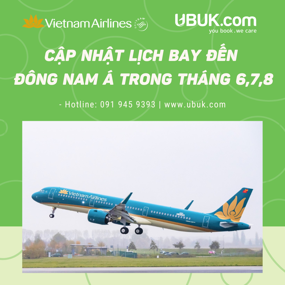 VNA TRIỂN KHAI UPDATE LỊCH BAY ĐẾN ĐÔNG NAM Á TRONG THÁNG 6,7,8