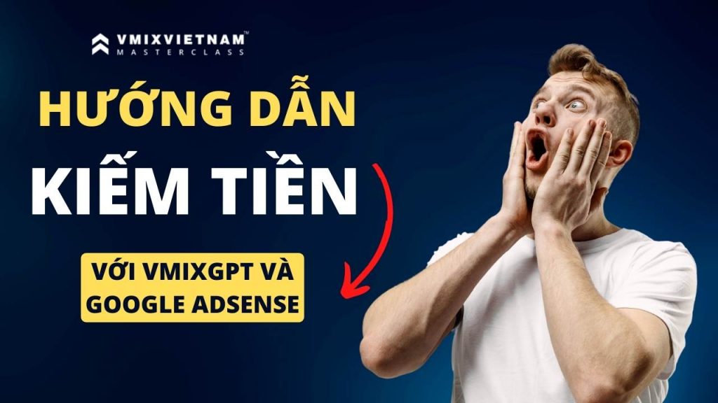 Hướng dẫn kiếm tiền với vMixGPT và Google Adsense