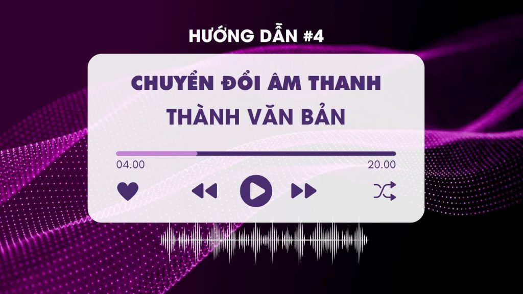 Hướng dẫn chuyển đổi âm thanh thành văn bản