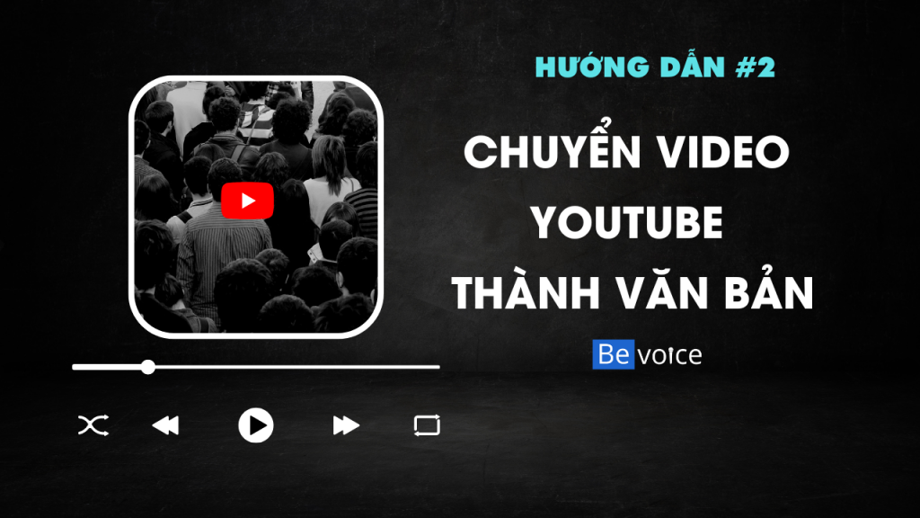 Hướng dẫn chuyển video youtube thành văn bản